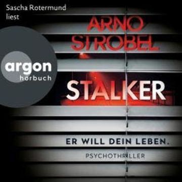 Stalker - Er will dein Leben. (Autorisierte Lesefassung) audiobook, Arno Strobel
