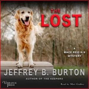 The Lost - A Mace Reid K - 9 Mystery, Book 3 (Unabridged), Jeffrey B. Burton