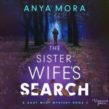 The Sister Wife's Search - A Gray West Mystery, Book 2 (Unabridged) audiobook, Anya Mora