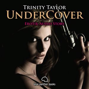 Undercover | Erotik Audio Story | Erotisches Hörbuch, Trinity Taylor