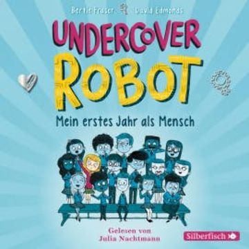 Undercover Robot - Mein erstes Jahr als Mensch audiobook, Bertie Fraser
