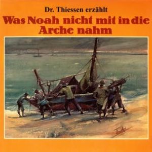 Was Noah nicht mit in die Arche nahm, Dr. John Thiessen
