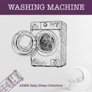 Washing Machine - ASMR-Sound for your Baby to Sleep (Unabridged), ASMR Baby Sleep Collective