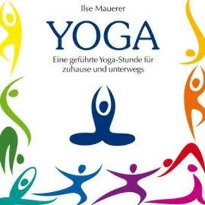 Yoga - Eine geführte Yoga-Stunde für Zuhause und Unterwegs (Ungekürzt), Ilse Mauerer