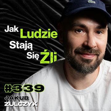 #339 Jak Nie Zniszczyć Sobie Życia Alkoholem? Jak Wygląda Czyste Zło? ADHD, Odwyk - Jakub Żulczyk audiobook, Przemek Górczyk