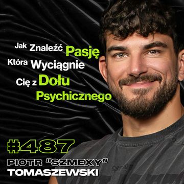 #487 Dlaczego Młodzi Ludzie Mają Teraz Ciężkie Czasy? Trening, Dieta - Piotr "Szmexy" Tomaszewski audiobook, Przemek Górczyk