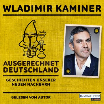 Ausgerechnet Deutschland: Geschichten unserer neuen Nachbarn audiobook, Wladimir Kaminer
