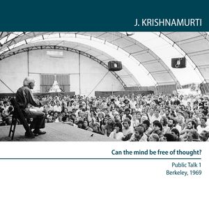 Can the mind be free of thought?, Jiddu Krishnamurti
