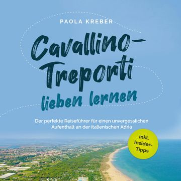 Cavallino-Treporti lieben lernen: Der perfekte Reiseführer für einen unvergesslichen Aufenthalt an der italienischen Adria - ink audiobook, Paola Kreber