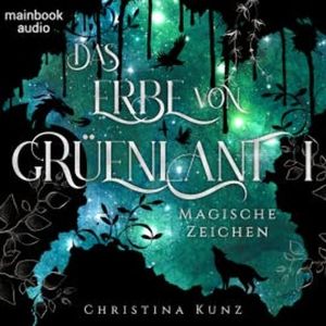 Das Erbe von Grüenlant. Band 1: Magische Zeichen, Christina Kunz