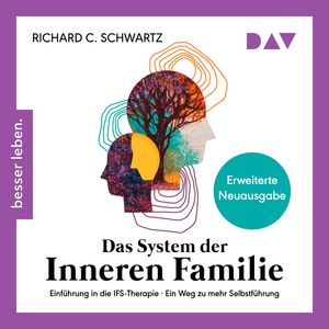 Das System der inneren Familie. Einführung in die IFS-Therapie - Ein Weg zu mehr Selbstführung (Ungekürzt), Richard Schwartz