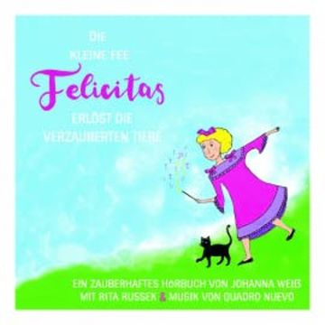 Die kleine Fee Felicitas erlöst die verzauberten Tiere audiobook, Johanna Weiß