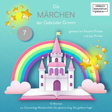 Die Märchen der Gebrüder Grimm - Die Märchen der Gebrüder Grimm, Band 7 (ungekürzt) audiobook, Jan Primke, Pauline Primke
