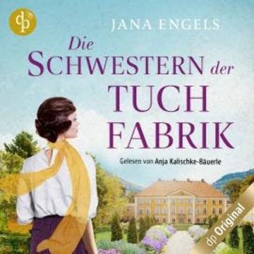 Die Schwestern der Tuchfabrik (Ungekürzt) audiobook, Jana Engels