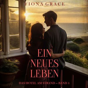 Ein Neues Leben (Das Hotel am Strand — Band 4), Fiona Grace