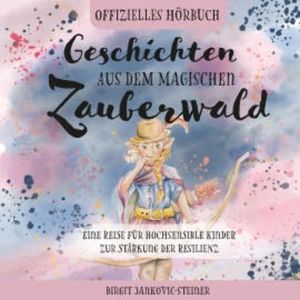 Geschichten aus dem magischen Zauberwald, Birgit Jankovic-Steiner