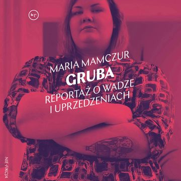 Gruba. Reportaż o wadze i uprzedzeniach audiobook, Maria Mamczur