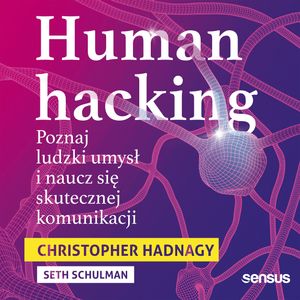 Human hacking. Poznaj ludzki umysł i naucz się skutecznej komunikacji, Christopher Hadnagy, Seth Schulman
