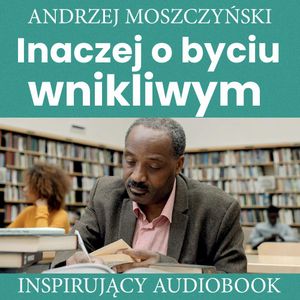 Inaczej o byciu wnikliwym, Andrzej Moszczyński