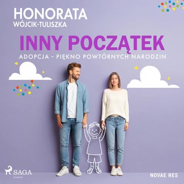 Inny początek. Adopcja - piękno powtórnych narodzin audiobook, Honorata Wójcik-Tuliszka