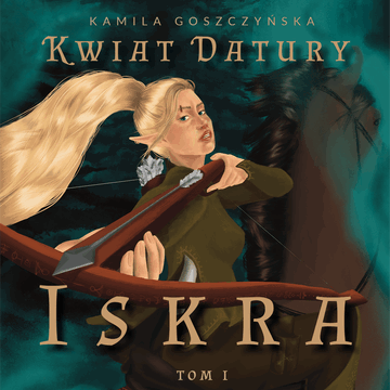 Iskra. Kwiat Datury. Tom 1 audiobook, Kamila Goszczyńska