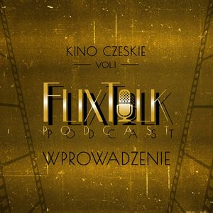Kino czeskie vol. 1 Wprowadzenie, #FlixTalk - podcast filmowy
