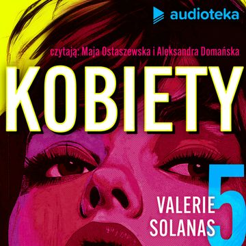Kobiety. Odcinek 5. Kobieta mityczna i kobieta niezrozumiana - Valerie Solanas audiobook, Jana Patočková, Matouš Hrdina
