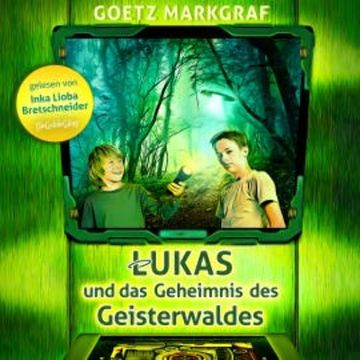 Lukas und das Geheimnis des Geisterwaldes audiobook, Goetz Markgraf