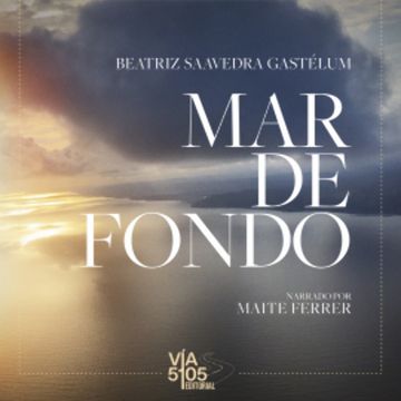 Mar de fondo audiobook, Beatriz Saavedra Gastélum