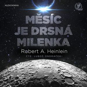 Měsíc je drsná milenka, Robert Anson Heinlein