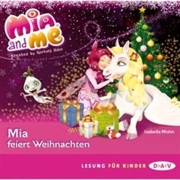 Mia and me - Mia feiert Weihnachten audiobook, Isabella Mohn
