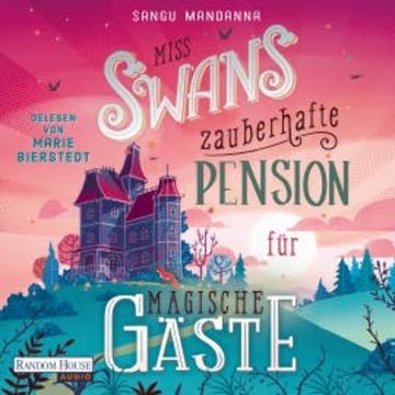 Miss Swans zauberhafte Pension für magische Gäste audiobook, Sangu Mandanna