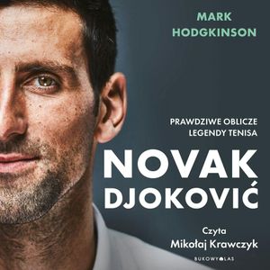 Novak Djoković. Prawdziwe oblicze legendy tenisa, Mark Hodgkinson