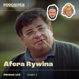 ODCINEK 113: Lew Rywin (cz. 1), Podcastex