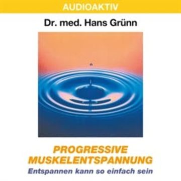 Progressive Muskelentspannung - Entspannen kann so einfach sein audiobook, Dr. Hans Grünn