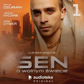 Sen o wolnym świecie. Odcinek 1 audiobook, Łukasz Migura
