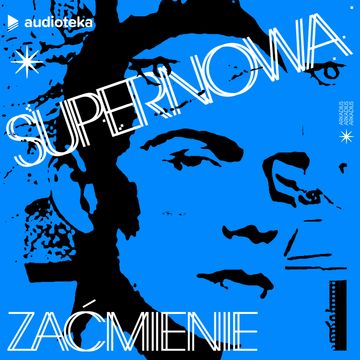 Supernowa. Odcinek 5. Zaćmienie, Julia Strużycka, Karolina Sulej, Wojciech Oleksiak