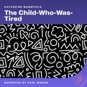 The Child-Who-Was-Tired, Katherine Mansfield