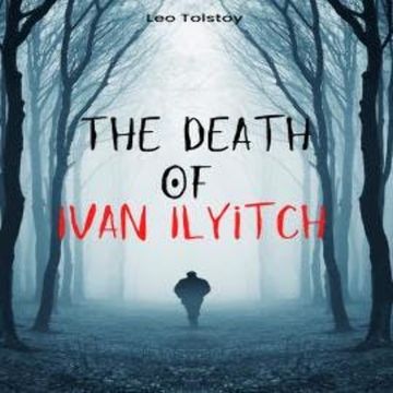 The Death of Ivan Ilyitch (Unabridged) audiobook, Leo Tolstoy