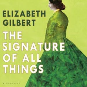 The Signature of All Things, Elizabeth Gilbert