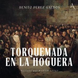Torquemada en la hoguera - Audiolibro, Benito Pérez Galdós