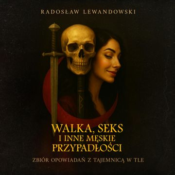 Walka, seks i inne męskie przypadłości. Zbiór opowiadań z tajemnicą w tle audiobook, Radosław Lewandowski