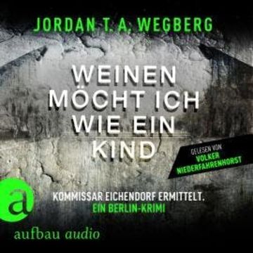 Weinen möcht ich wie ein Kind (Ungekürzt) audiobook, Jordan Wegberg