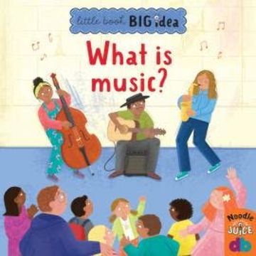 What Is Music? - Little Book, Big Idea (Unabridged) audiobook, Noodle Juice