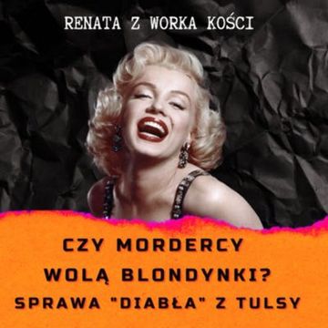 #42 Czy mordercy wolą blondynki? Sprawa "Diabła" z Tulsy audiobook, Renata Kuryłowicz