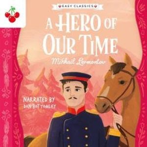 A Hero of Our Time - The Easy Classics Epic Collection (Unabridged), Mikhail Lermontov