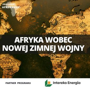 Afryka wobec nowej zimnej wojny | Program Afrykański odc. 9, Mateusz Grzeszczuk
