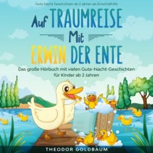 Auf Traumreise mit Erwin der Ente, Theodor Goldbaum