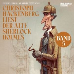 Christoph Hackenberg liest der alte Sherlock Holmes (Band 5), Sir Arthur Conan Doyle