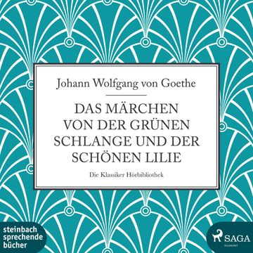 Das Märchen von der grünen Schlange und der schönen Lilie audiobook, Johann Wolfgang von Goethe